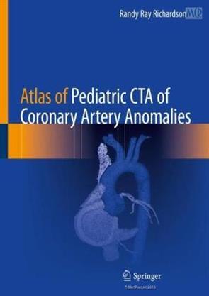 Medical Anomaly Rip Atlas of Pediatric CTA of Coronary Artery Anomalies 1st Editon 2019 ...
