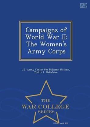 Campaigns of World War II The Womens Army Corps - War College Series ...
