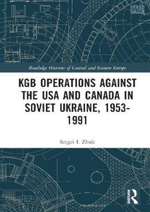KGB Operations against the USA and Canada in Soviet Ukraine, 1953-1991 ...
