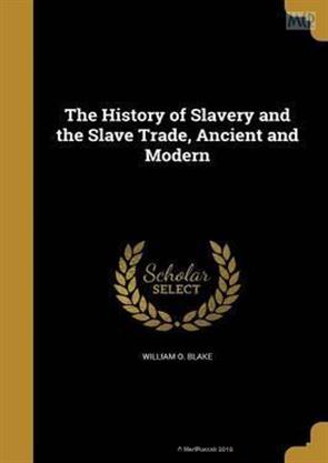The History of Slavery and the Slave Trade Ancient and Modern, History ...