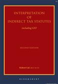Interpretation of Indirect Tax Statutes: including GST 2e